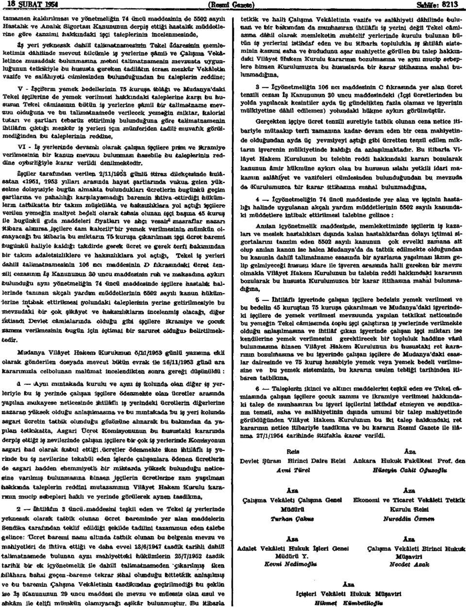 bulunmasına mehni talimatnamenin mevzuata uygunluğunun tetlkdkiyle bu hususta gereken tadilâtın icrası mezkûr Vekâletin vazife ve salâhiyeti cümlesinden bulunduğundan bu taleplerin reddine; V -