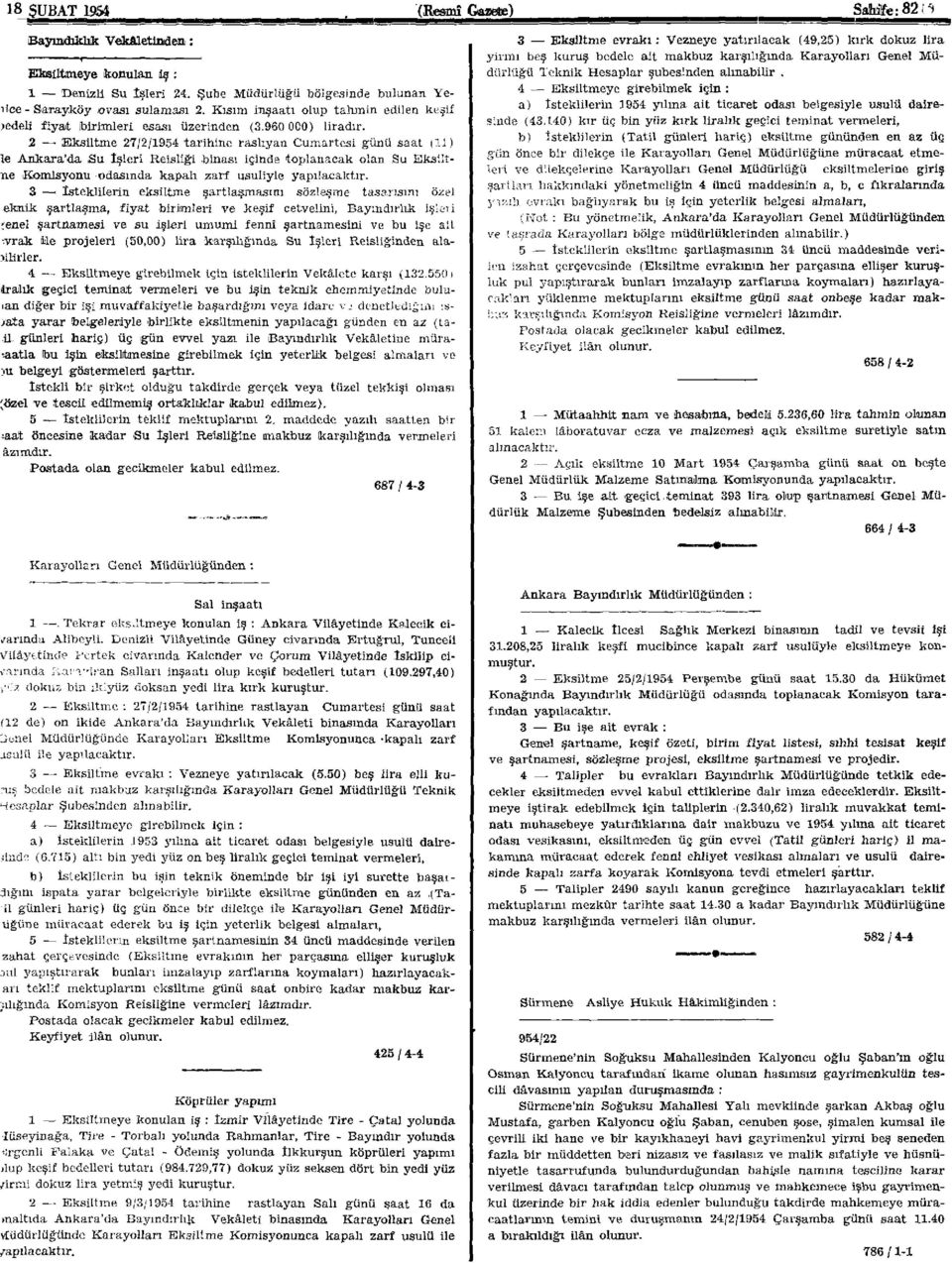 2 Eksiltme 27/2/1954 tarihine raslıyan Cumartesi günü saat (11) ie Ankara'da Su İşleri Reisliği binası içinde toplanacak olan Su Eksiltne ıkomisyonu odasında kapalı zarf usuliyle yapılacaktır.