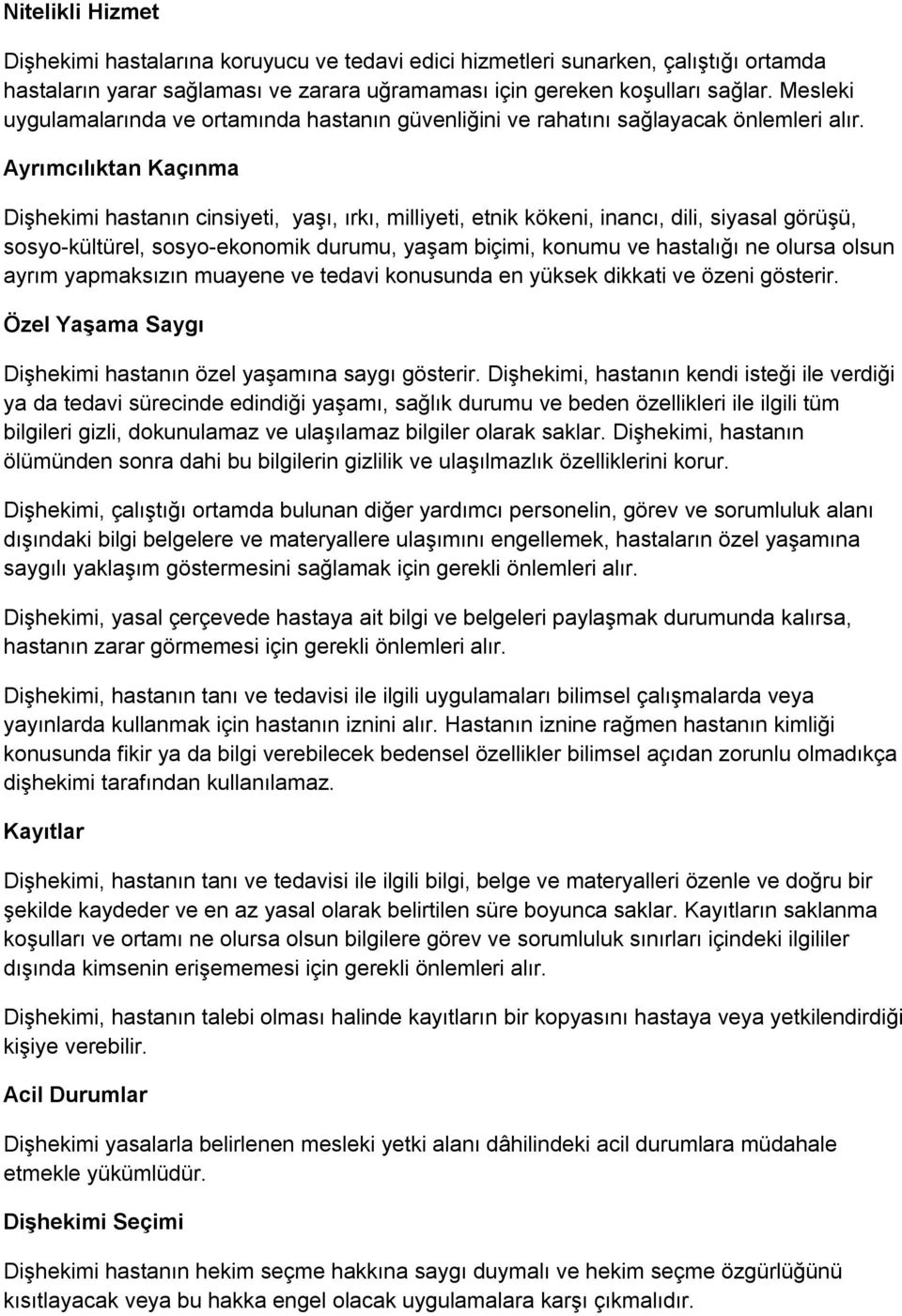 Ayrımcılıktan Kaçınma Dişhekimi hastanın cinsiyeti, yaşı, ırkı, milliyeti, etnik kökeni, inancı, dili, siyasal görüşü, sosyo-kültürel, sosyo-ekonomik durumu, yaşam biçimi, konumu ve hastalığı ne