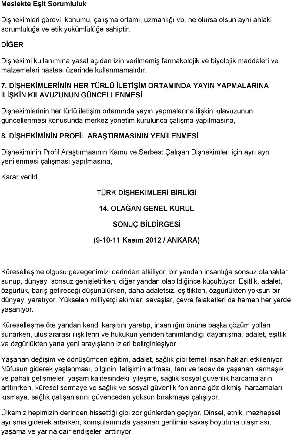 DİŞHEKİMLERİNİN HER TÜRLÜ İLETİŞİM ORTAMINDA YAYIN YAPMALARINA İLİŞKİN KILAVUZUNUN GÜNCELLENMESİ Dişhekimlerinin her türlü iletişim ortamında yayın yapmalarına ilişkin kılavuzunun güncellenmesi