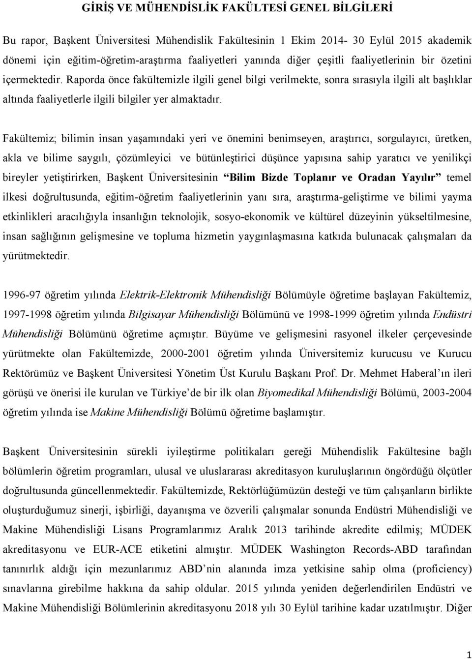 Raporda önce fakültemizle ilgili genel bilgi verilmekte, sonra sırasıyla ilgili alt başlıklar altında faaliyetlerle ilgili bilgiler yer almaktadır.