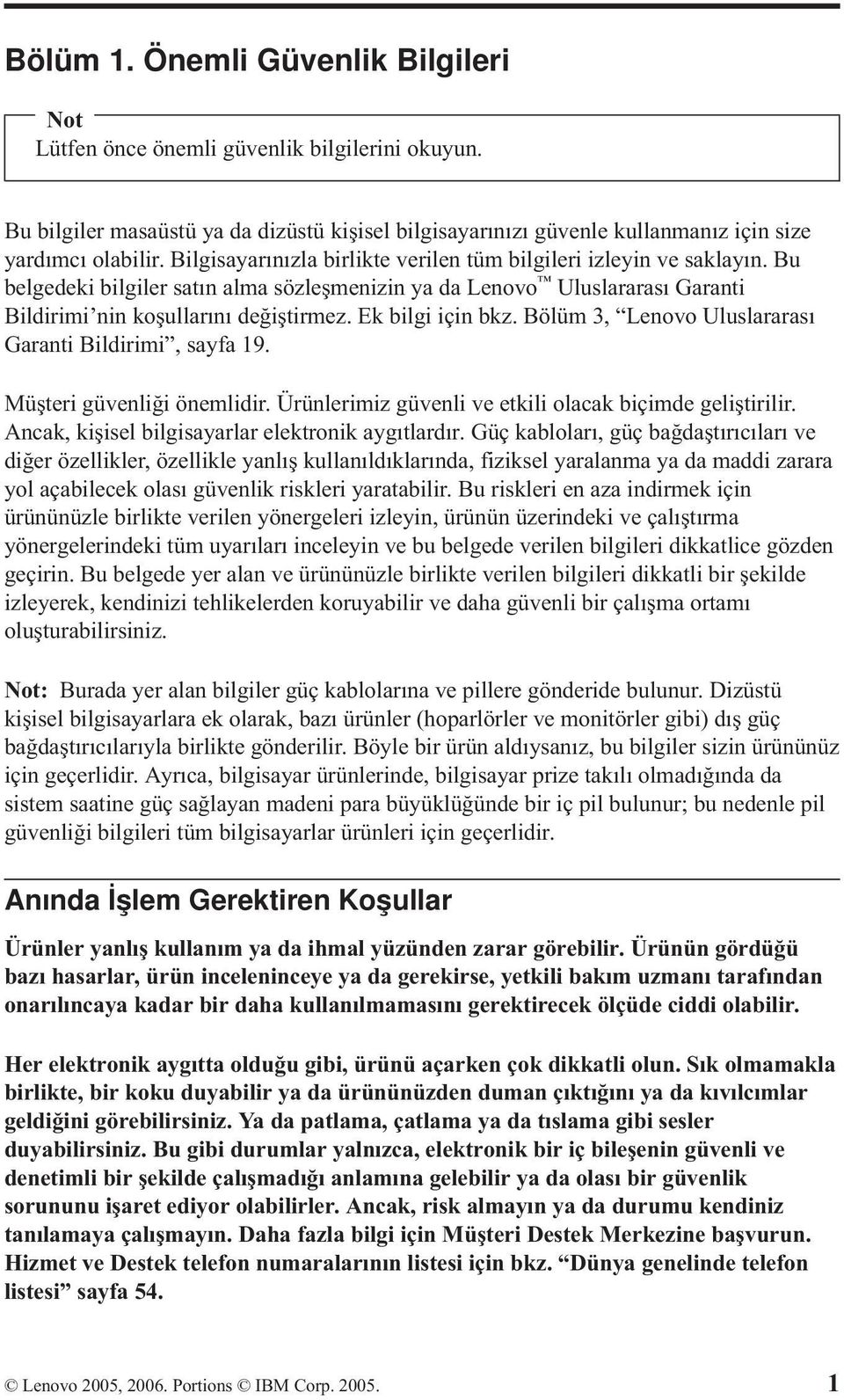 Ek bilgi için bkz. Bölüm 3, Lenovo Uluslararası Garanti Bildirimi, sayfa 19. Müşteri güvenliği önemlidir. Ürünlerimiz güvenli ve etkili olacak biçimde geliştirilir.