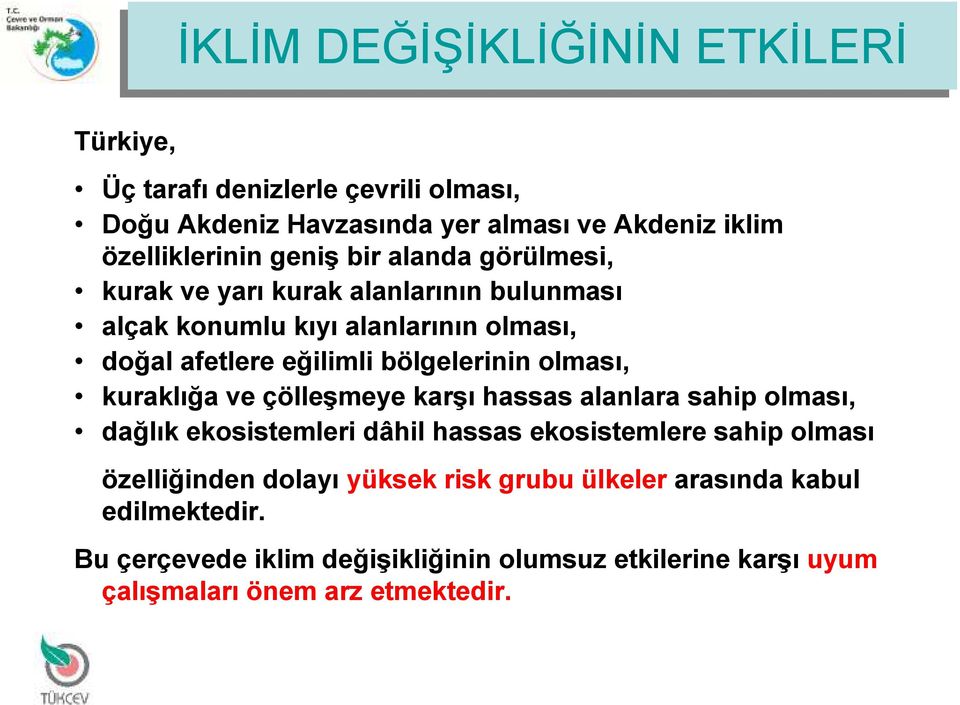 olması, kuraklığa ve çölleşmeye karşı hassas alanlara sahip olması, dağlık ekosistemleri dâhil hassas ekosistemlere sahip olması özelliğinden