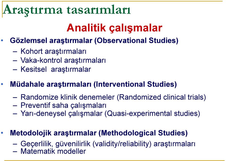 denemeler (Randomized clinical trials) Preventif saha çalışmaları Yarı-deneysel çalışmalar (Quasi-experimental