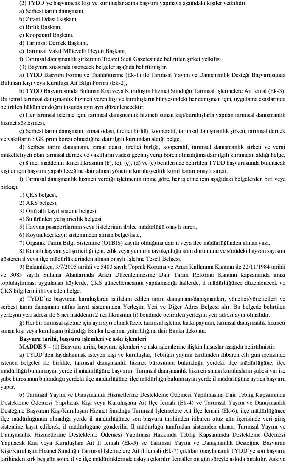 şirketinin Ticaret Sicil Gazetesinde belirtilen şirket yetkilisi. (3) Başvuru sırasında istenecek belgeler aşağıda belirtilmiştir.