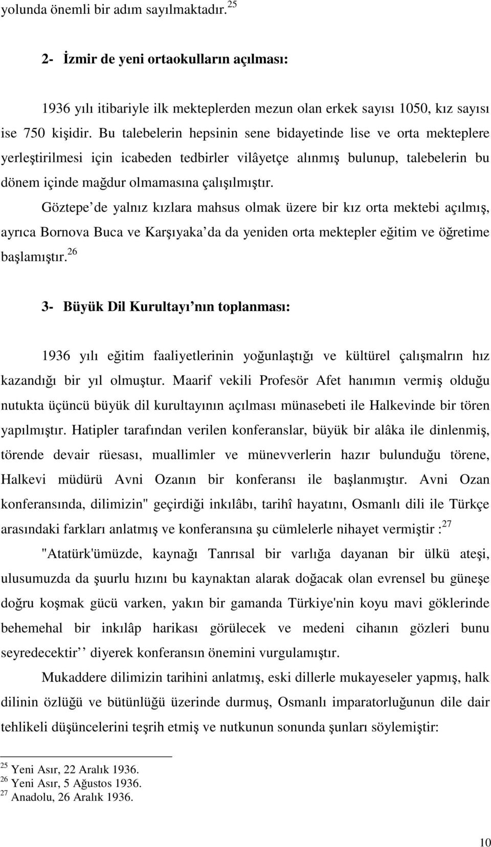 Göztepe de yalnız kızlara mahsus olmak üzere bir kız orta mektebi açılmı, ayrıca Bornova Buca ve Karıyaka da da yeniden orta mektepler eitim ve öretime balamıtır.