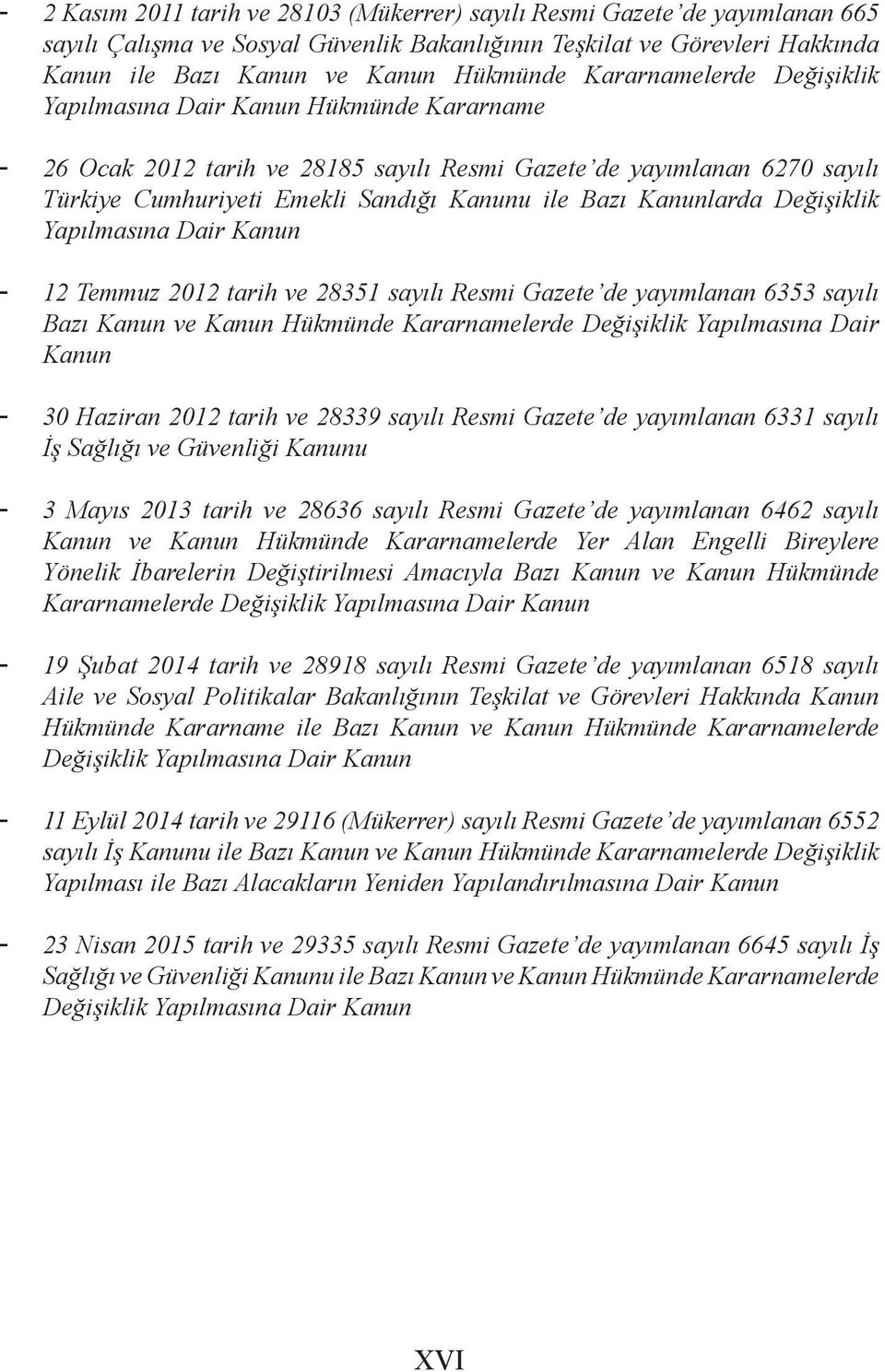 Kanunlarda Değişiklik Yapılmasına Dair Kanun - 12 Temmuz 2012 tarih ve 28351 sayılı Resmi Gazete de yayımlanan 6353 sayılı Bazı Kanun ve Kanun Hükmünde Kararnamelerde Değişiklik Yapılmasına Dair