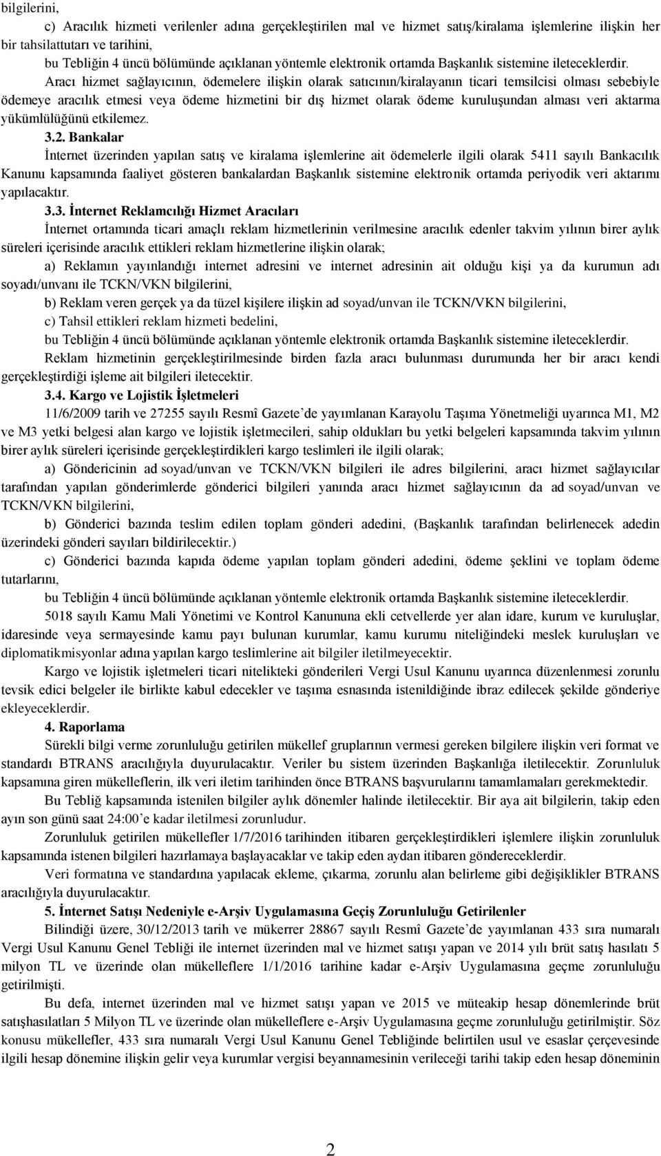 Aracı hizmet sağlayıcının, ödemelere ilişkin olarak satıcının/kiralayanın ticari temsilcisi olması sebebiyle ödemeye aracılık etmesi veya ödeme hizmetini bir dış hizmet olarak ödeme kuruluşundan