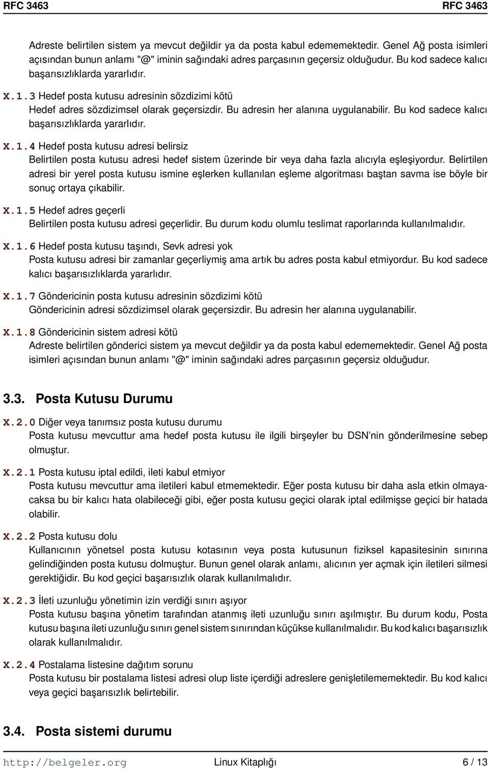 Bu kod sadece kalıcı başarısızlıklarda yararlıdır. X.1.4 Hedef posta kutusu adresi belirsiz Belirtilen posta kutusu adresi hedef sistem üzerinde bir veya daha fazla alıcıyla eşleşiyordur.