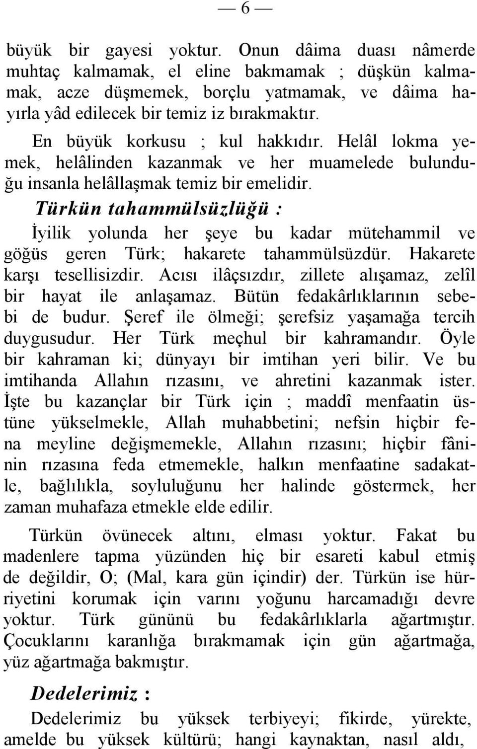 Türkün tahammülsüzlüğü : İyilik yolunda her şeye bu kadar mütehammil ve göğüs geren Türk; hakarete tahammülsüzdür. Hakarete karşı tesellisizdir.