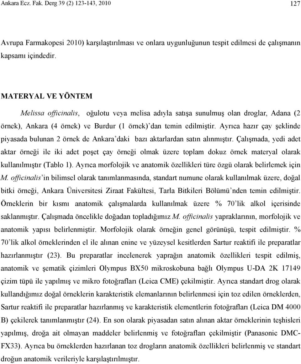 yrıca hazır çay şeklinde piyasada bulunan 2 örnek de nkara daki bazı aktarlardan satın alınmıştır.