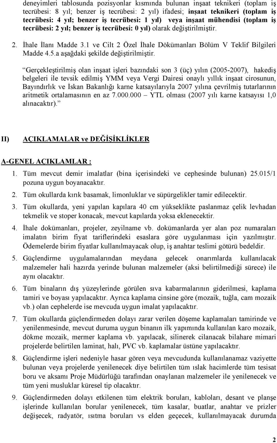 1 ve Cilt 2 Özel İhale Dökümanları Bölüm V Teklif Bilgileri Madde 4.5.a aşağdaki şekilde değiştirilmiştir.