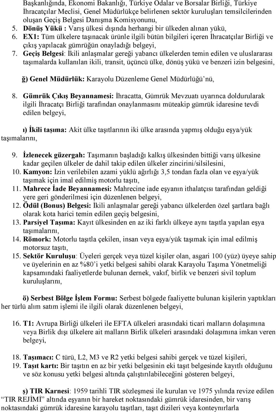 EX1: Tüm ülkelere taşınacak ürünle ilgili bütün bilgileri içeren İhracatçılar Birliği ve çıkış yapılacak gümrüğün onayladığı belgeyi, 7.