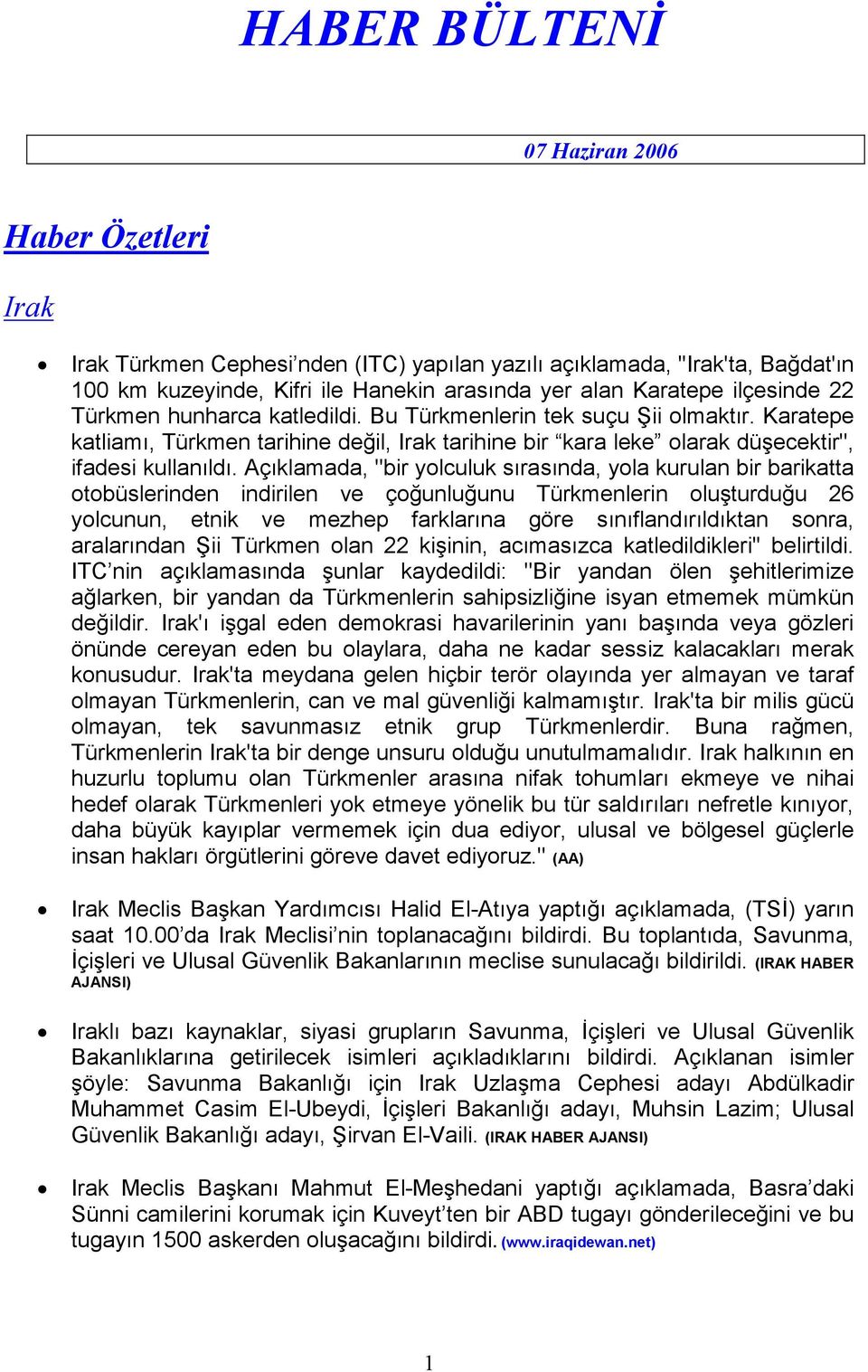 Açıklamada, ''bir yolculuk sırasında, yola kurulan bir barikatta otobüslerinden indirilen ve çoğunluğunu Türkmenlerin oluşturduğu 26 yolcunun, etnik ve mezhep farklarına göre sınıflandırıldıktan