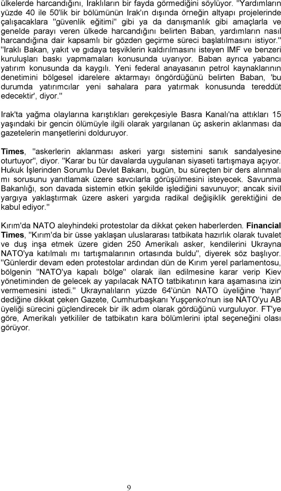 harcandığını belirten Baban, yardımların nasıl harcandığına dair kapsamlı bir gözden geçirme süreci başlatılmasını istiyor.