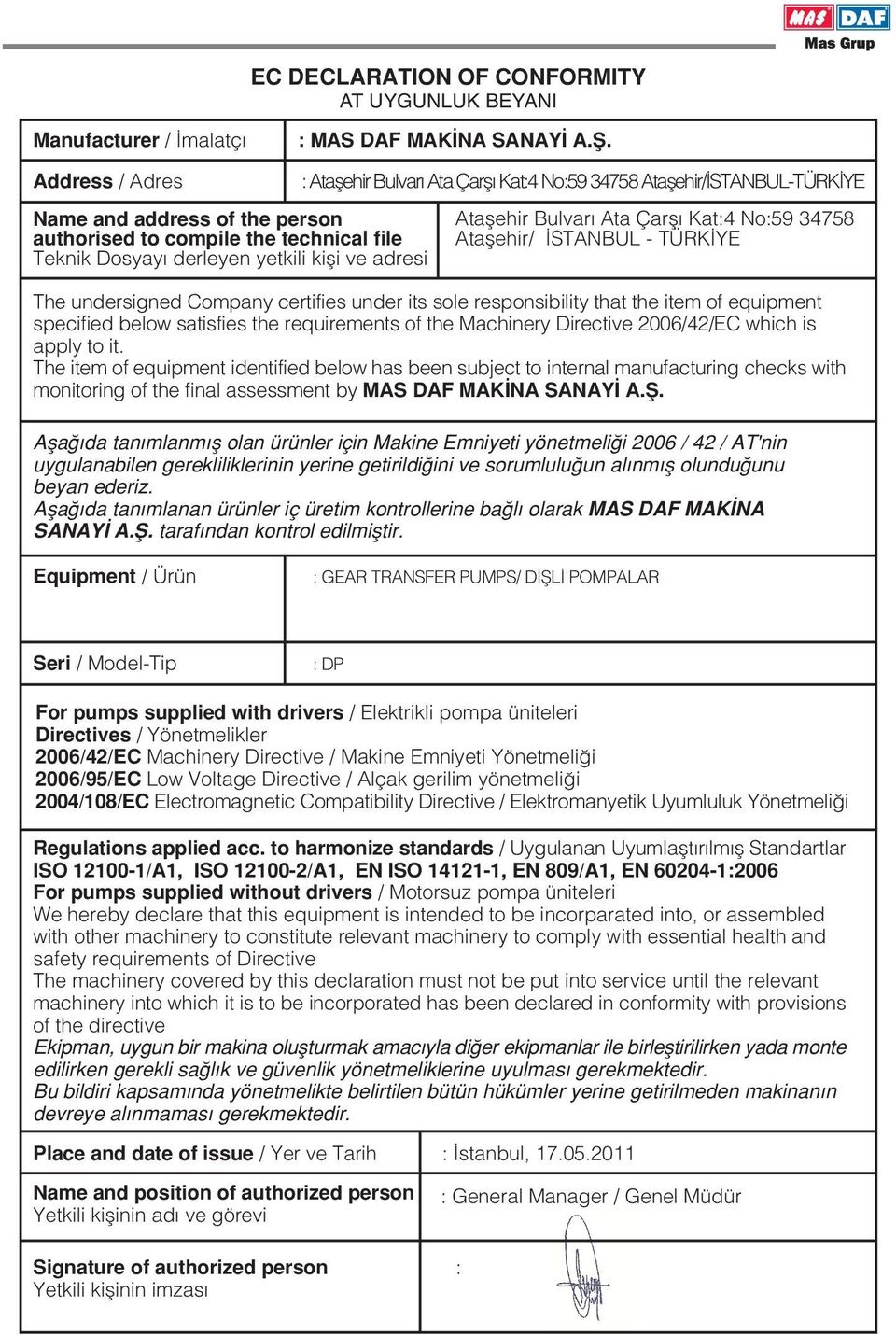 technical file Ataflehir/ STANBUL - TÜRK YE Teknik Dosyay derleyen yetkili kifli ve adresi The undersigned Company certifies under its sole responsibility that the item of equipment specified below