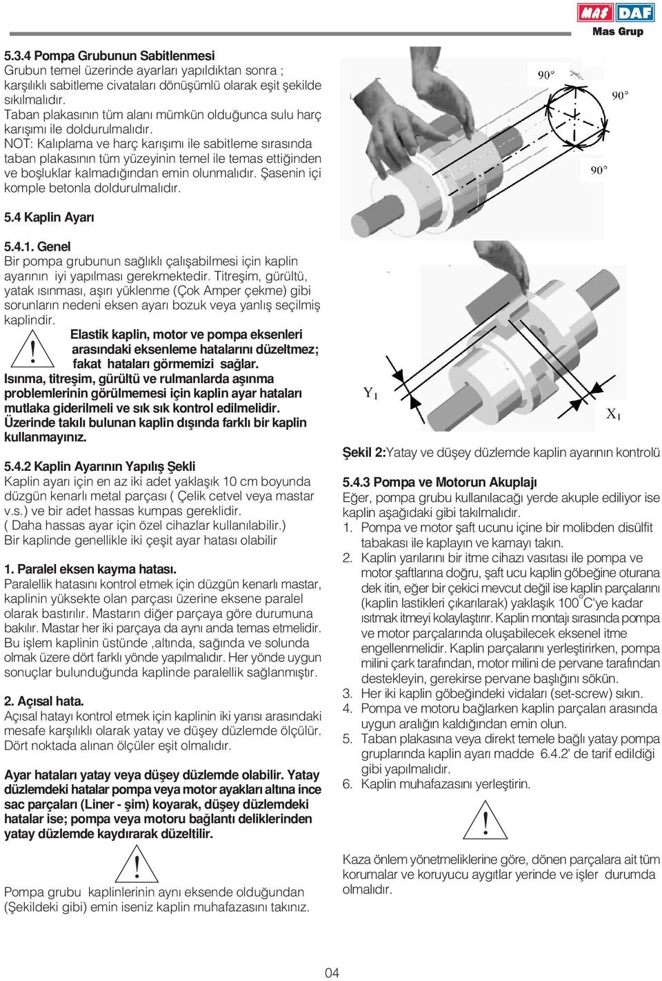 NOT: Kal plama ve harç kar fl m ile sabitleme s ras nda taban plakas n n tüm yüzeyinin temel ile temas etti inden ve boflluklar kalmad ndan emin olunmal d r.