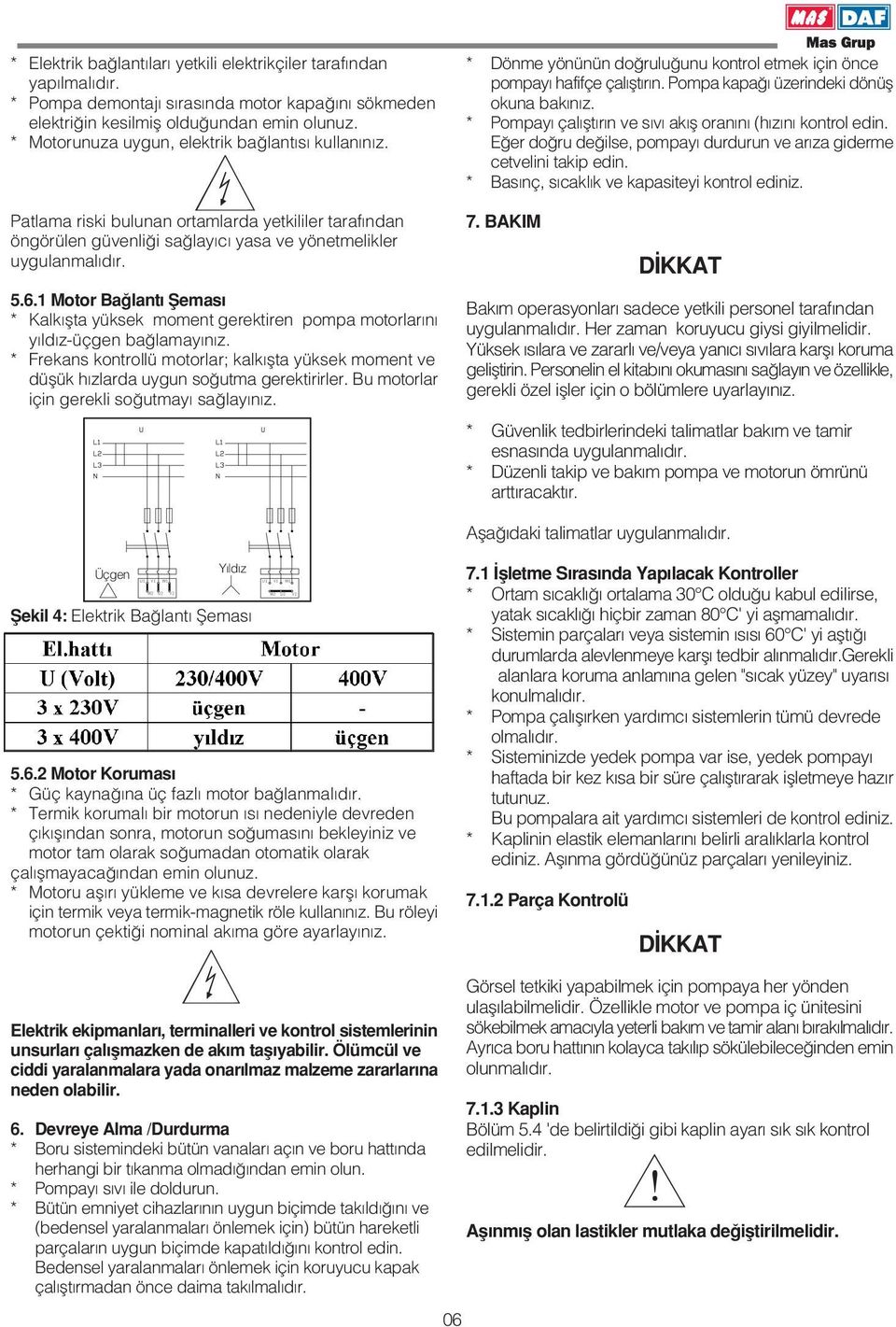 1 Motor Ba lant fiemas * Kalk flta yüksek moment gerektiren pompa motorlar n y ld z-üçgen ba lamay n z.