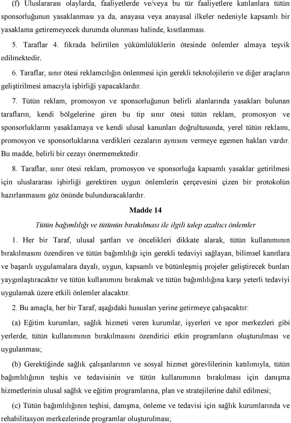 Taraflar, sınır ötesi reklamcılığın önlenmesi için gerekli teknolojilerin ve diğer araçların geliştirilmesi amacıyla işbirliği yapacaklardır. 7.