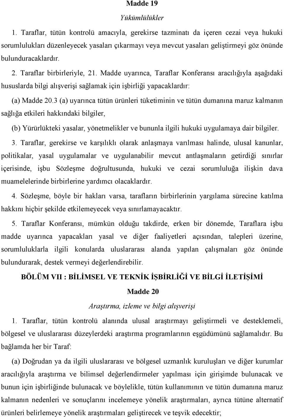 Taraflar birbirleriyle, 21. Madde uyarınca, Taraflar Konferansı aracılığıyla aşağıdaki hususlarda bilgi alışverişi sağlamak için işbirliği yapacaklardır: (a) Madde 20.