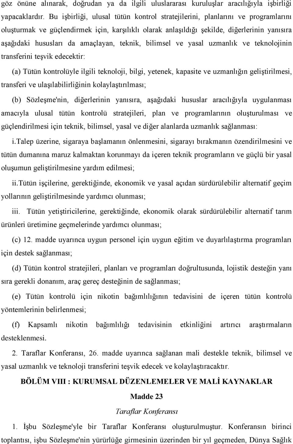 amaçlayan, teknik, bilimsel ve yasal uzmanlık ve teknolojinin transferini teşvik edecektir: (a) Tütün kontrolüyle ilgili teknoloji, bilgi, yetenek, kapasite ve uzmanlığın geliştirilmesi, transferi ve