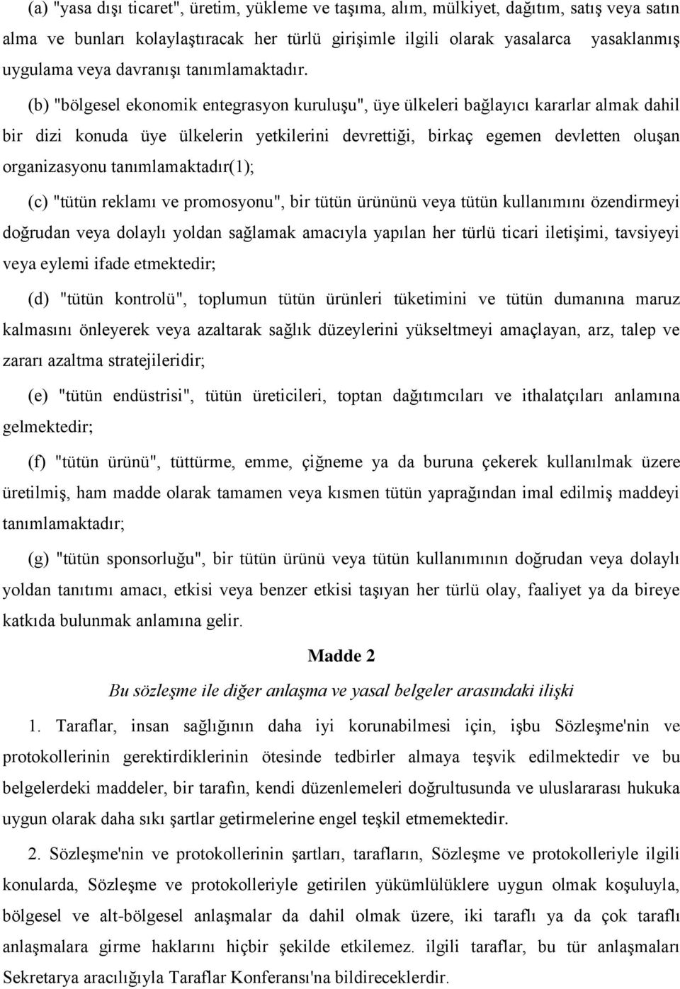 (b) "bölgesel ekonomik entegrasyon kuruluşu", üye ülkeleri bağlayıcı kararlar almak dahil bir dizi konuda üye ülkelerin yetkilerini devrettiği, birkaç egemen devletten oluşan organizasyonu