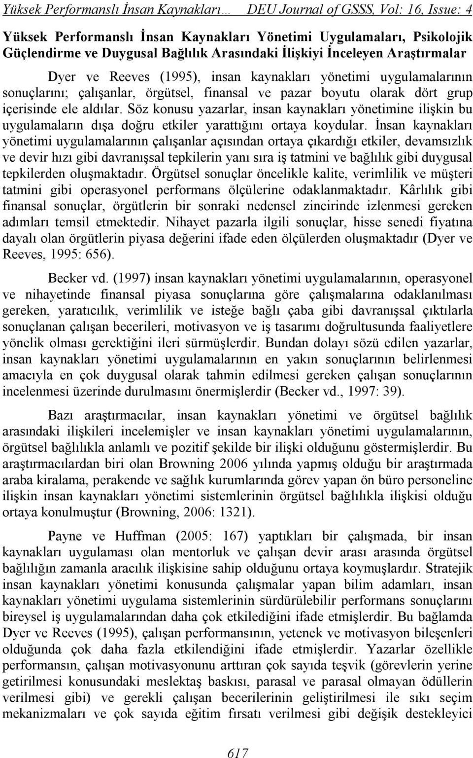 Söz konusu yazarlar, insan kaynakları yönetimine ilişkin bu uygulamaların dışa doğru etkiler yarattığını ortaya koydular.