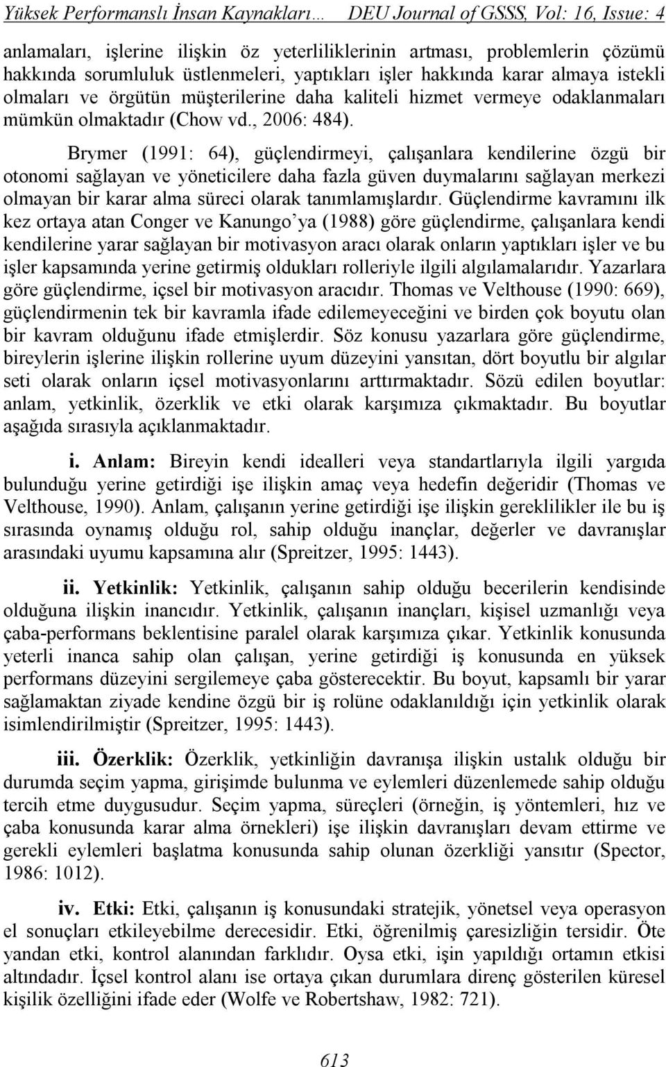 Brymer (1991: 64), güçlendirmeyi, çalışanlara kendilerine özgü bir otonomi sağlayan ve yöneticilere daha fazla güven duymalarını sağlayan merkezi olmayan bir karar alma süreci olarak tanımlamışlardır.