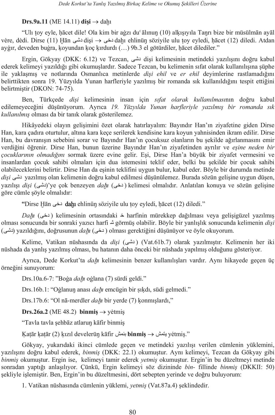 12) ve Tezcan, dii kelimesinin metindeki yazln doru kabul ederek kelimeyi yazld gibi okumulardr.