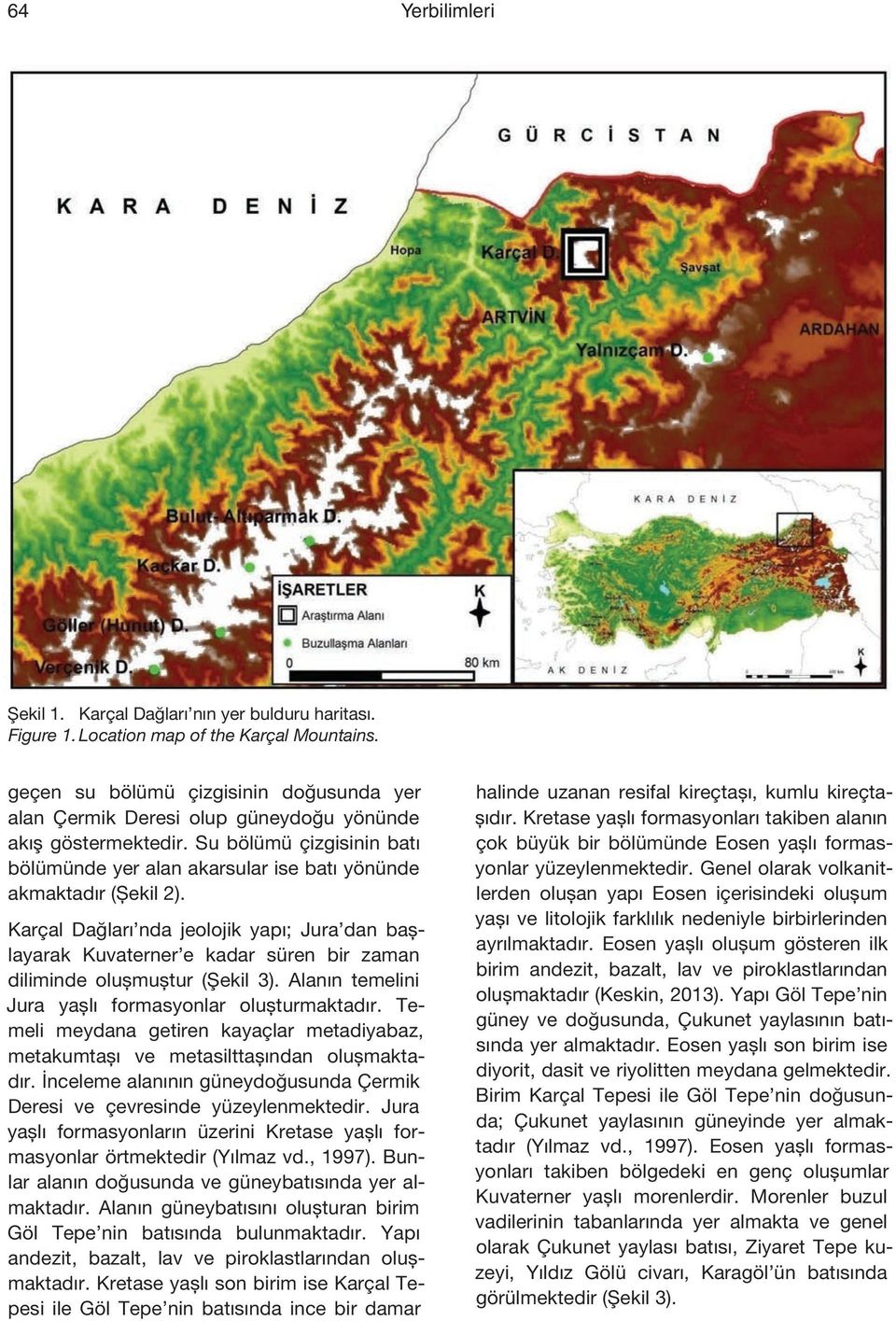 Karçal Dağları nda jeolojik yapı; Jura dan başlayarak Kuvaterner e kadar süren bir zaman diliminde oluşmuştur (Şekil 3). Alanın temelini Jura yaşlı formasyonlar oluşturmaktadır.