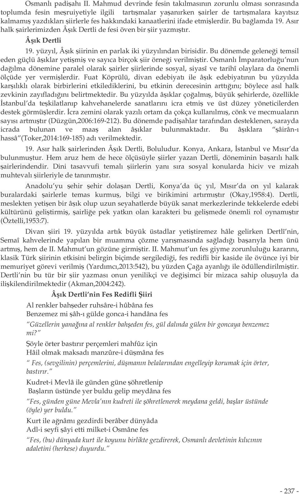 kanaatlerini ifade etmilerdir. Bu balamda 19. Asır halk airlerimizden Âık Dertli de fesi öven bir iir yazmıtır. Âık Dertli 19. yüzyıl, Âık iirinin en parlak iki yüzyılından birisidir.