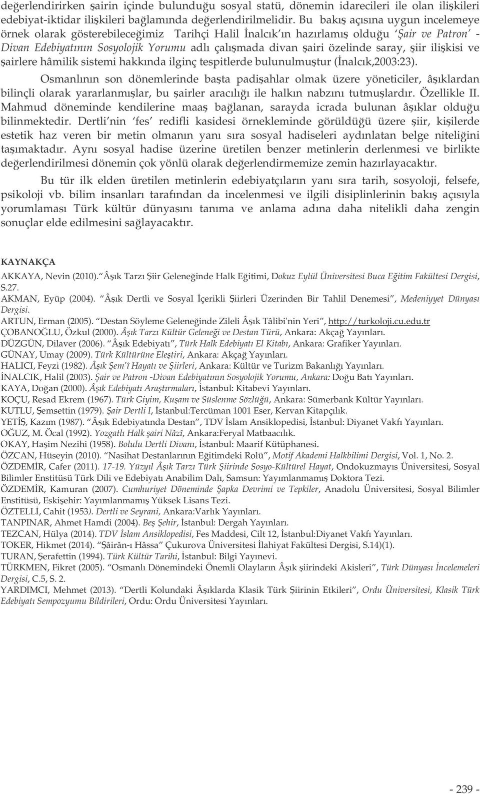 iir ilikisi ve airlere hâmilik sistemi hakkında ilginç tespitlerde bulunulmutur (nalcık,2003:23).