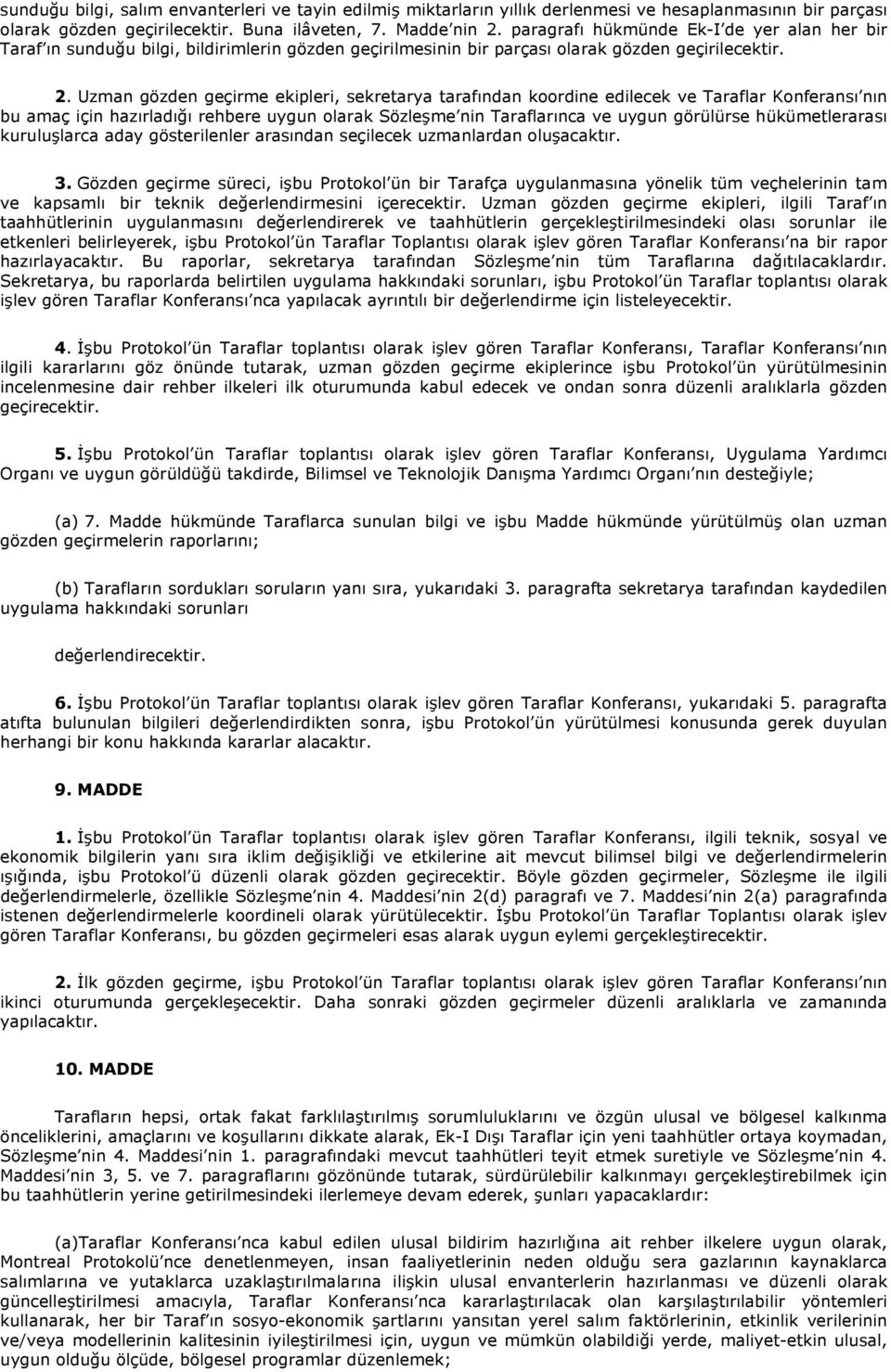 Uzman gözden geçirme ekipleri, sekretarya tarafından koordine edilecek ve Taraflar Konferansı nın bu amaç için hazırladığı rehbere uygun olarak Sözleşme nin Taraflarınca ve uygun görülürse