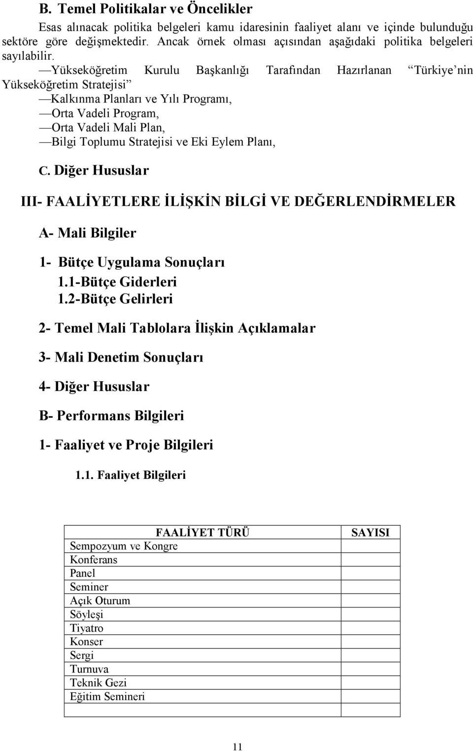 Yükseköğretim Kurulu Başkanlığı Tarafından Hazırlanan Türkiye nin Yükseköğretim Stratejisi Kalkınma Planları ve Yılı Programı, Orta Vadeli Program, Orta Vadeli Mali Plan, Bilgi Toplumu Stratejisi ve