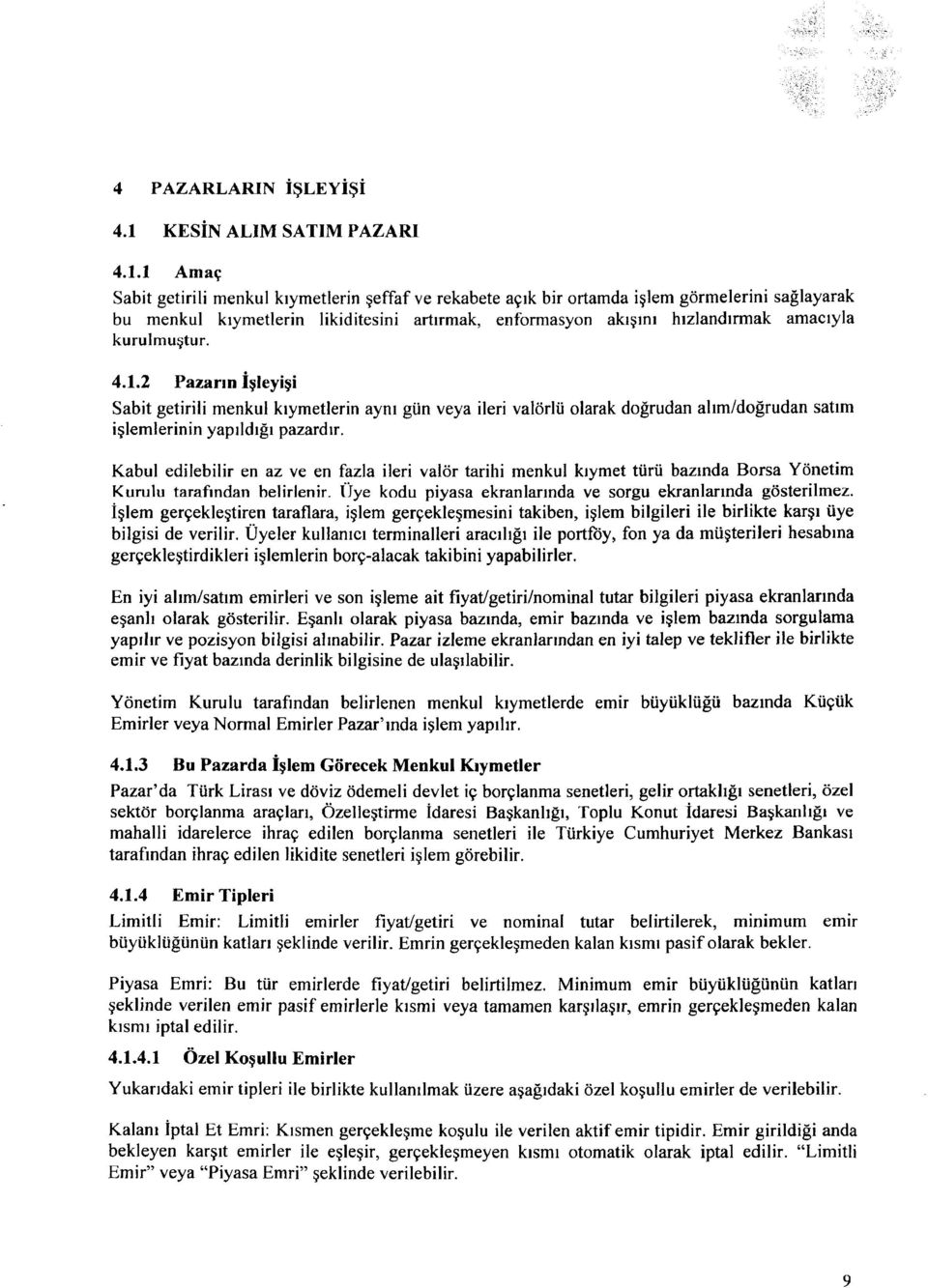 1 Amaç Sabit getirili menkul kıymetlerin şeffaf ve rekabete açık bir ortamda işlem görmelerini sağlayarak bu menkul kıymetlerin likiditesini artırmak, enformasyon akışını hızlandırmak amacıyla