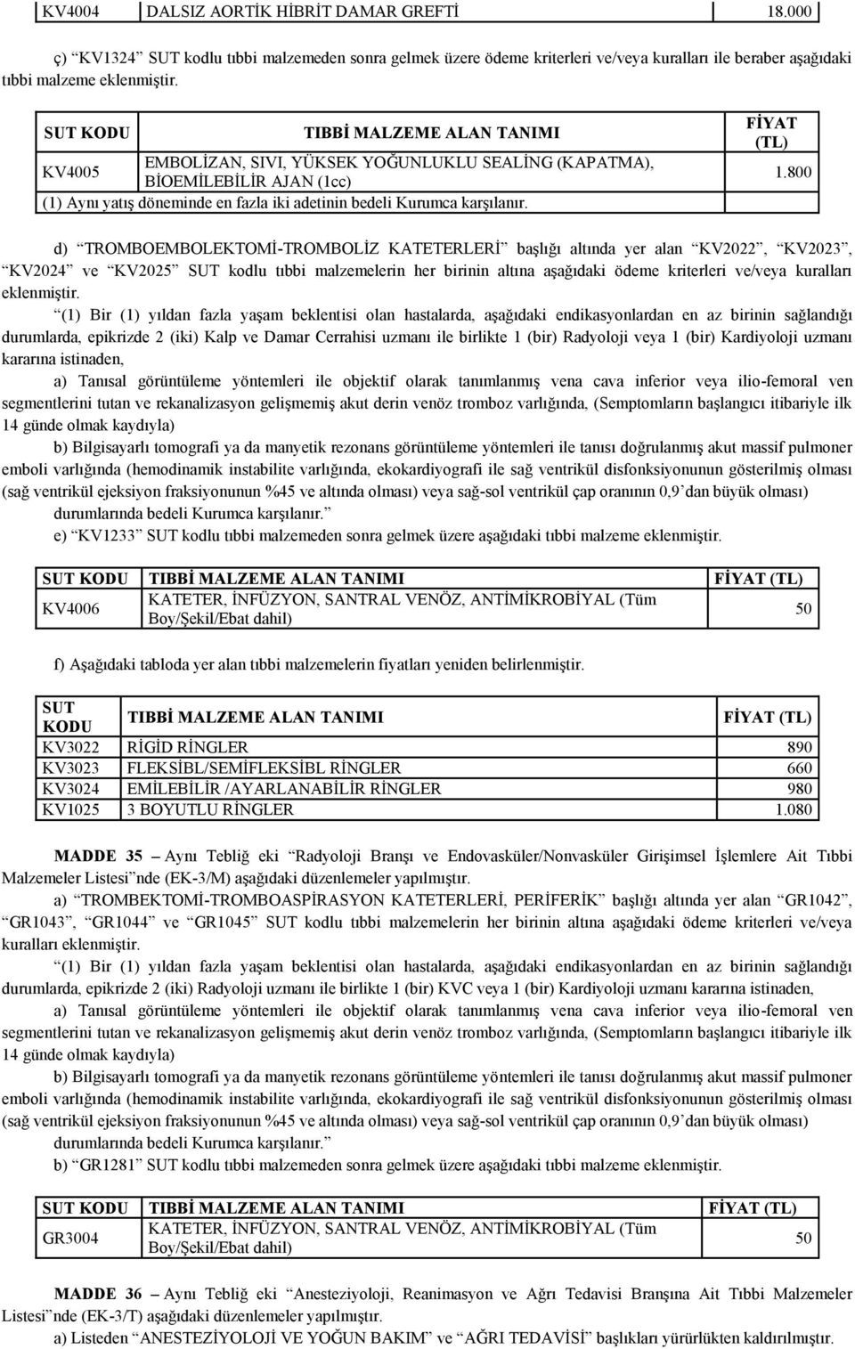 800 d) TROMBOEMBOLEKTOMİ-TROMBOLİZ KATETERLERİ başlığı altında yer alan KV2022, KV2023, KV2024 ve KV2025 kodlu tıbbi malzemelerin her birinin altına aşağıdaki ödeme kriterleri ve/veya kuralları