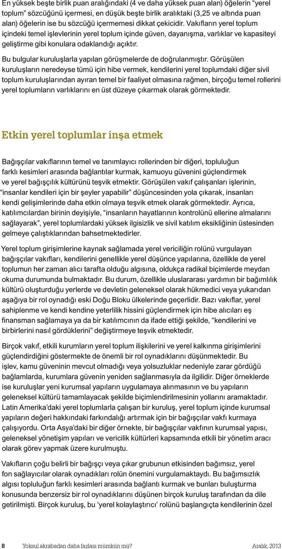 Bu bulgular kuruluşlarla yapılan görüşmelerde de doğrulanmıştır.