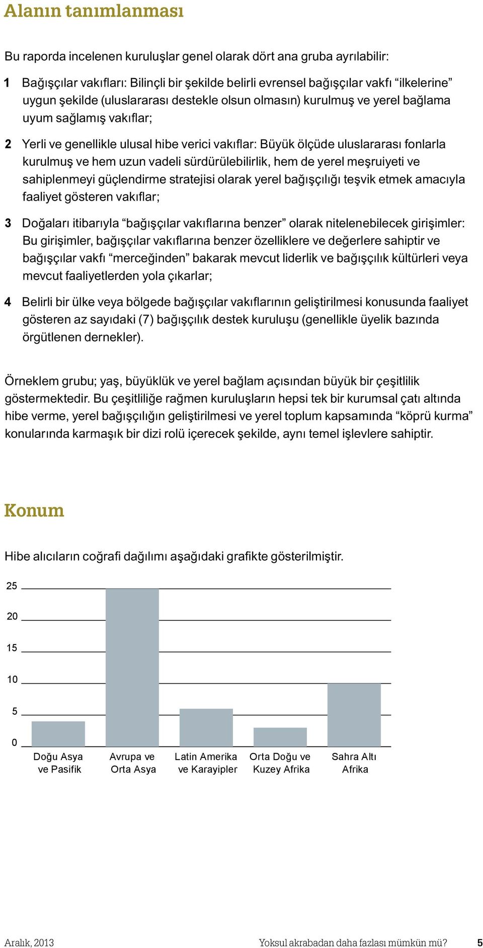 vadeli sürdürülebilirlik, hem de yerel meşruiyeti ve sahiplenmeyi güçlendirme stratejisi olarak yerel bağışçılığı teşvik etmek amacıyla faaliyet gösteren vakıflar; 3 Doğaları itibarıyla bağışçılar