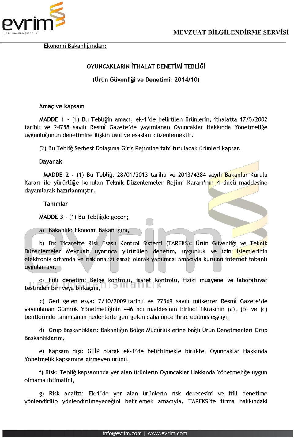 (2) Bu Tebliğ Serbest Dolaşıma Giriş Rejimine tabi tutulacak ürünleri kapsar.