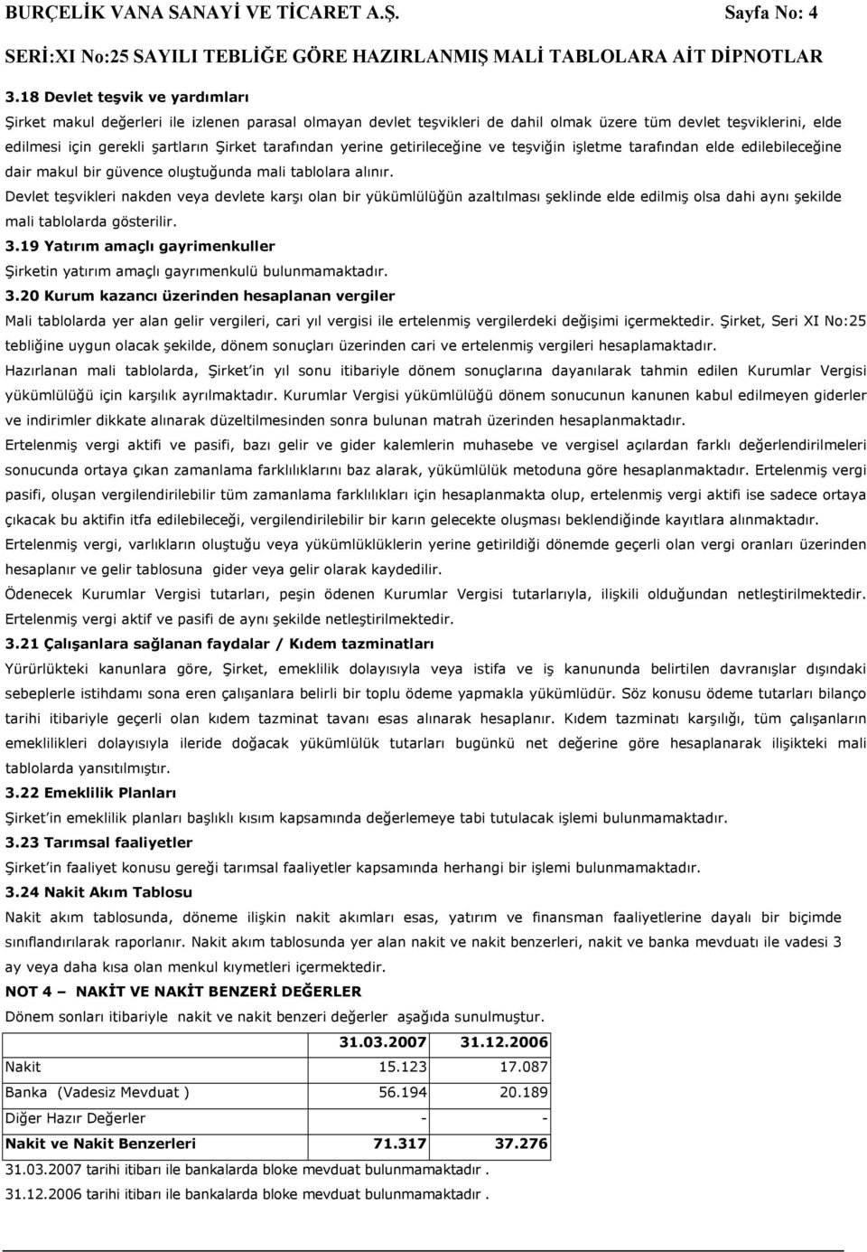 tarafından yerine getirileceğine ve teşviğin işletme tarafından elde edilebileceğine dair makul bir güvence oluştuğunda mali tablolara alınır.