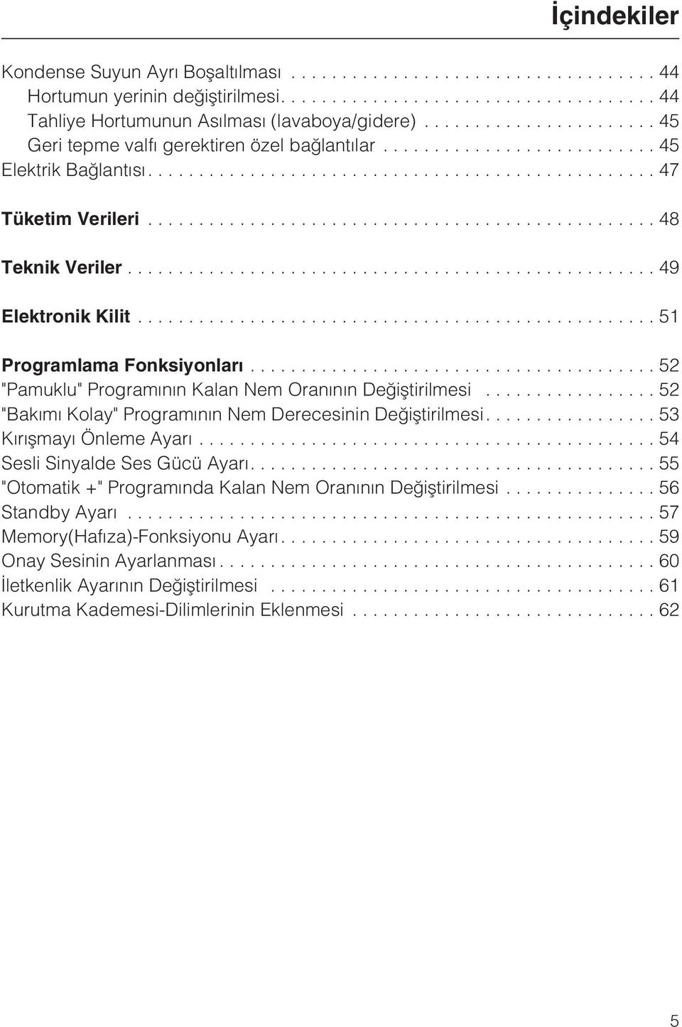 .. 52 "Bakýmý Kolay" Programýnýn Nem Derecesinin Deðiþtirilmesi.... 53 Kýrýþmayý Önleme Ayarý...54 Sesli Sinyalde Ses Gücü Ayarý.