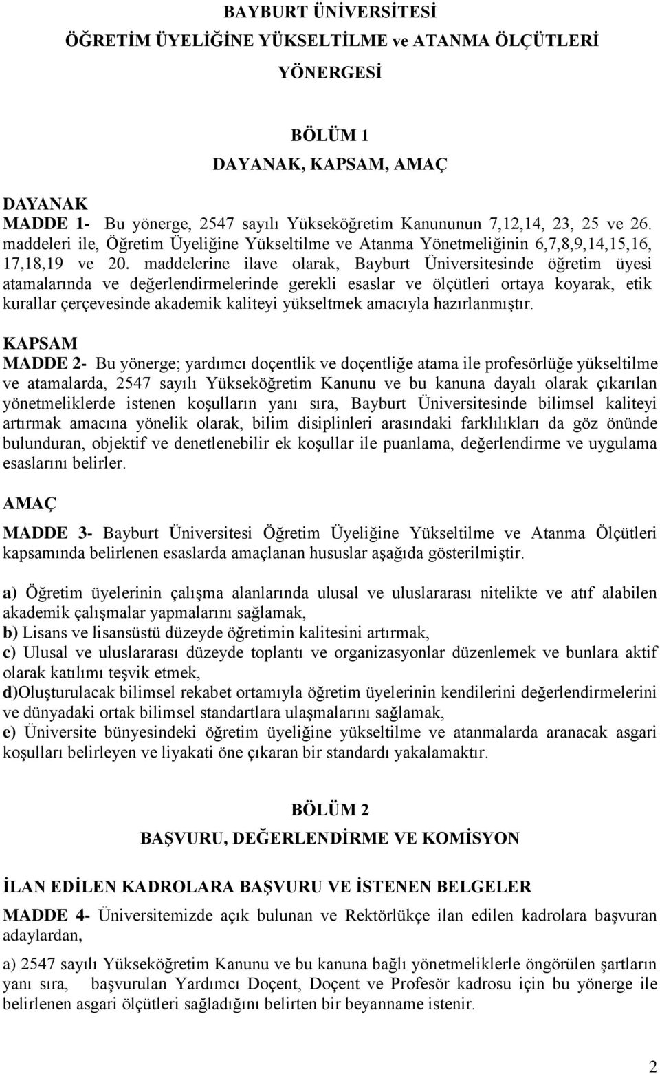 maddelerine ilave olarak, Bayburt Üniversitesinde öğretim üyesi atamalarında ve değerlendirmelerinde gerekli esaslar ve ölçütleri ortaya koyarak, etik kurallar çerçevesinde akademik kaliteyi