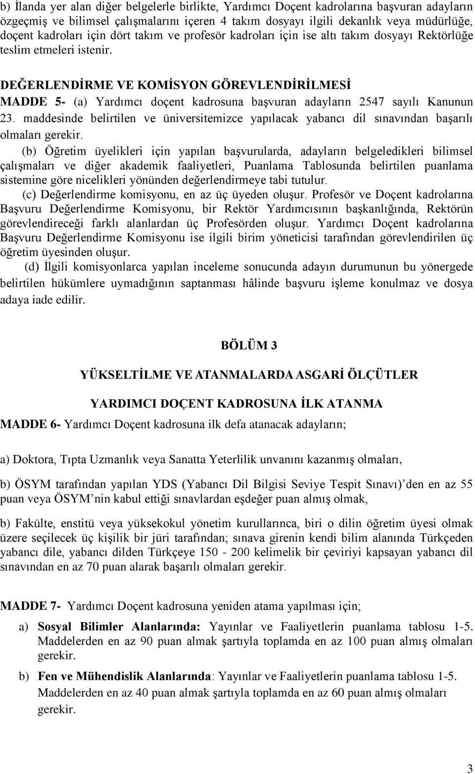 DEĞERLENDİRME VE KOMİSYON GÖREVLENDİRİLMESİ MADDE 5- (a) Yardımcı doçent kadrosuna başvuran adayların 2547 sayılı Kanunun 23.