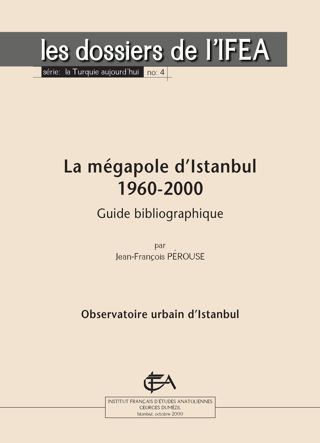 Jean-François Pérouse Guide bibliographique Institut français d études anatoliennes 2) Généralités sur Istanbul Éditeur : Institut français d études anatoliennes Lieu d'édition :