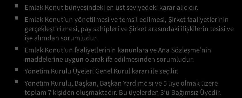 YÖNETİM KURULU Yönetim Kurulu Şirketimizin en önemli idari unsuru olan Yönetim kurulumuz ilgili kanuni düzenleme ve ana sözleşme hükümlerine göre tüm menfaat sahiplerinin haklarına da azami özen