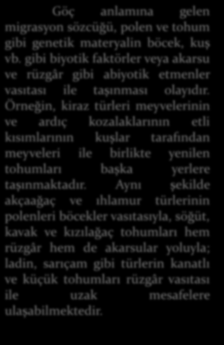 Örneğin, kiraz türleri meyvelerinin ve ardıç kozalaklarının etli kısımlarının kuşlar tarafından meyveleri ile birlikte yenilen tohumları başka yerlere