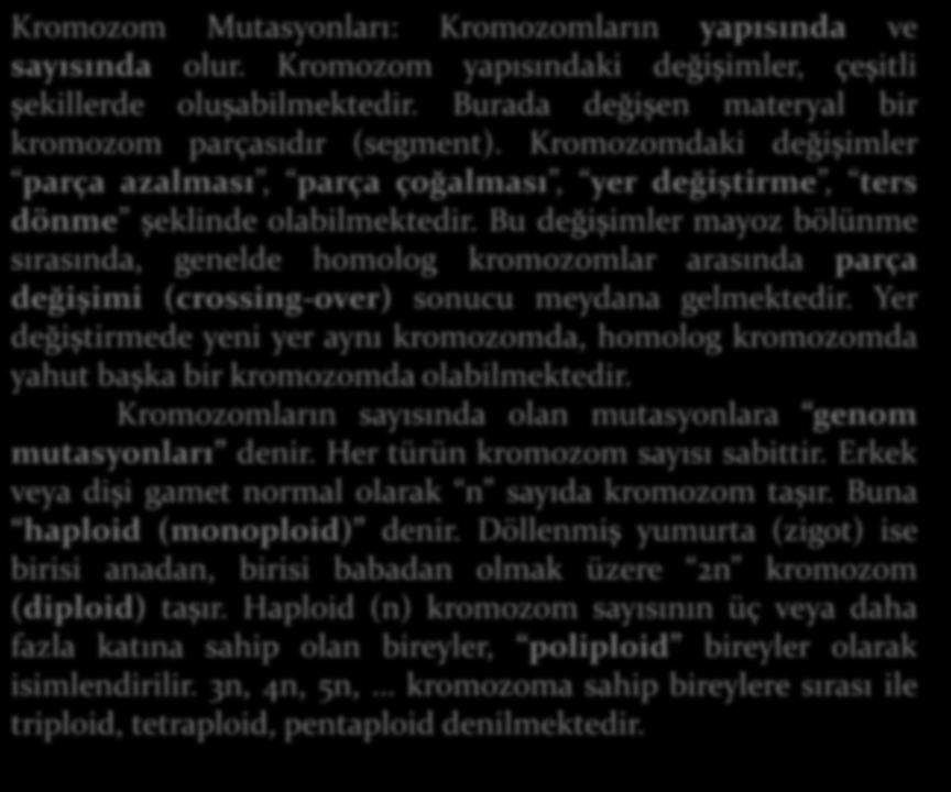 Bu değişimler mayoz bölünme sırasında, genelde homolog kromozomlar arasında parça değişimi (crossing-over) sonucu meydana gelmektedir.