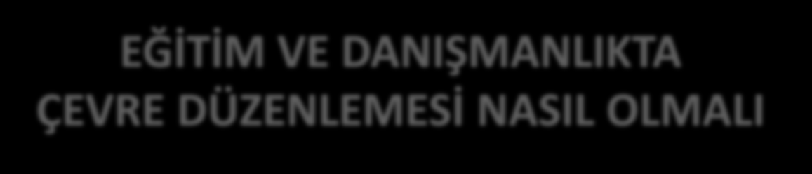 EĞİTİM VE DANIŞMANLIKTA ÇEVRE DÜZENLEMESİ NASIL OLMALI Bebeği yaşayan annelerden ayrı özel