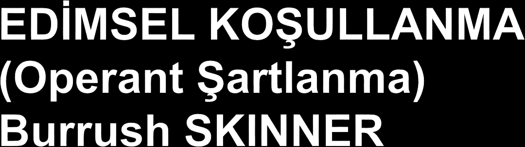 Edimsel Davranış Uyarıcı Tepki Karşılık +Pekiştir - Ceza Davranışlar genel olarak iki kısma ayrılır.