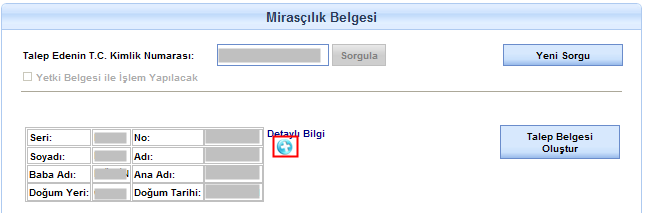 3.2 Mirasçılık Belgesi Hazırlama 3.2.1 Mirasçılık Belgesini Talep Eden Kişi Mirasçı İse a. Talep Edenin T.C. Kimlik Numarası alanına Mirasçılık Belgesi için başvuran kişinin T.C. kimlik numarasını girip, Sorgula düğmesine tıklayınız.